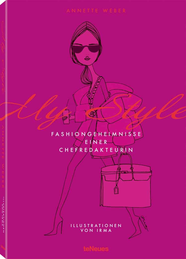 © MY STYLE – Fashiongeheimnisse einer Chefredakteurin von Annette Weber – Illustrationen von IRMA – Jasmin Khezri, erschienen bei teNeues